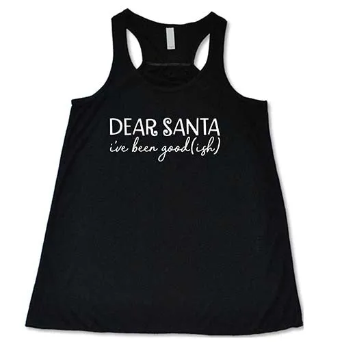 Dear Santa, I've Been Good-ish Shirt