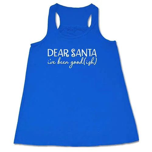 Dear Santa, I've Been Good-ish Shirt