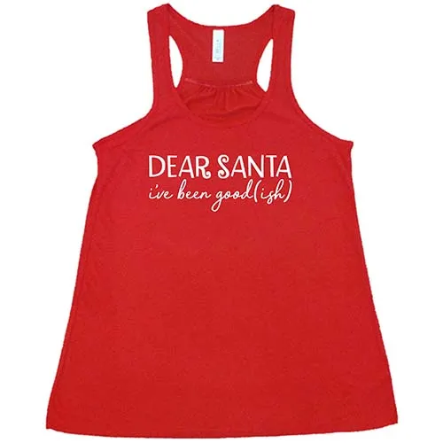 Dear Santa, I've Been Good-ish Shirt