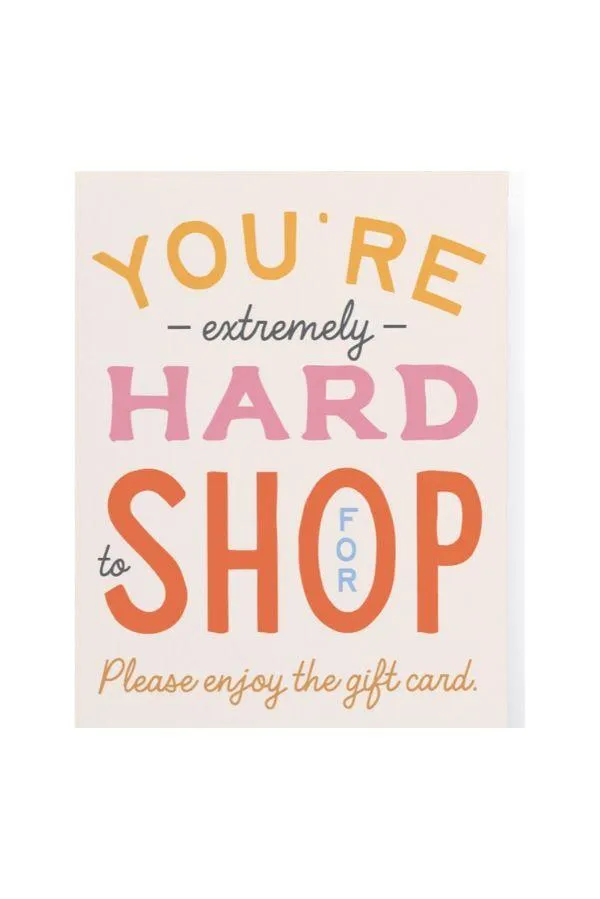 You're Hard to Shop For Greeting Card